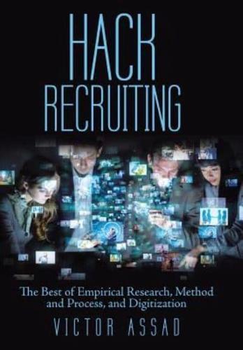 Hack Recruiting: The Best of Empirical Research, Method and Process, and Digitization