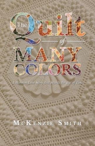 The Quilt of Many Colors: A Mormon Love Story That Stands the Test of Time