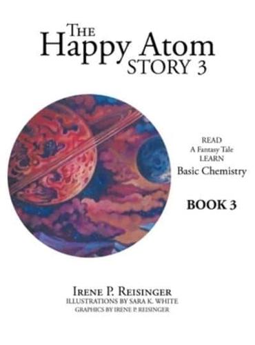 The Happy Atom Story 3: Read a Fantasy Tale Learn Basic Chemistry Book 3