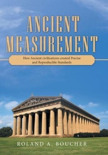 Ancient Measurement: How Ancient Civilizations Created Precise and Reproducible Standards