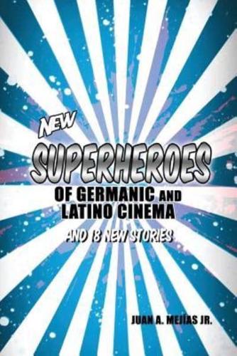 New Superheroes of Germanic and Latino Cinema and 18 New Stories