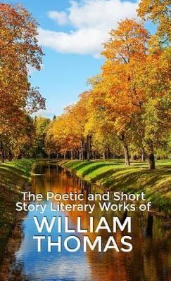 The Poetic and Short Story Literary Works of William Thomas