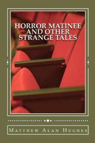 Horror Matinee and Other Strange Tales