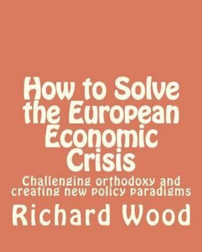 How to Solve the European Economic Crisis