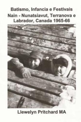 Batismo, Infancia E Festivais Nain - Nunatsiavut, Terranova E Labrador, Canada 1965-66