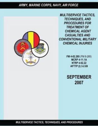 Multiservice Tactics, Techniques and Procedures for Treatment of Chemical Agent Casualties and Conventional Military Chemical Injuries (FM 4-02.285 / McRp 4-11.1A / Ntrp 4-02.22 / Afttp(i) 3-2.69)
