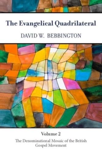 The Evangelical Quadrilateral. Volume 2 The Denominational Mosaic of the British Gospel Movement