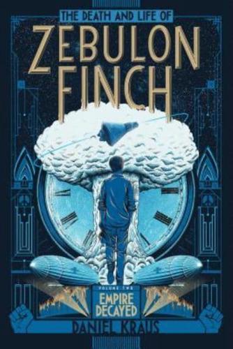 The Death and Life of Zebulon Finch. Volume Two Empire Decayed