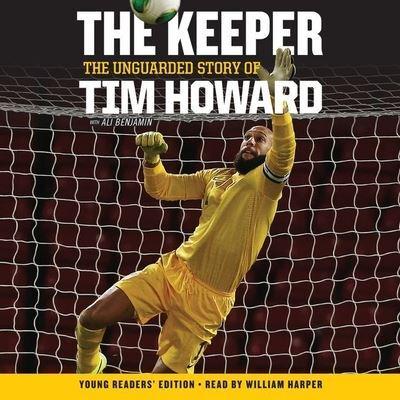 The Keeper: The Unguarded Story of Tim Howard Young Readers' Edition Una Lib/E