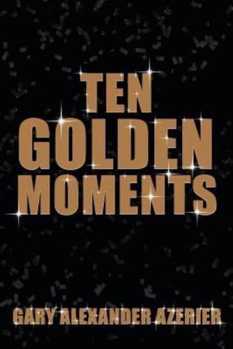 Ten Golden Moments