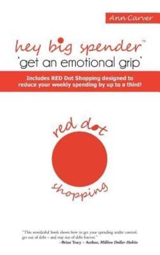 Hey Big Spender 'Get an Emotional Grip': Includes Red Dot Shopping Designed to Reduce Your Weekly Spending by Up to a Third!