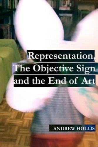 Representation, The Objective Sign and the End of Art