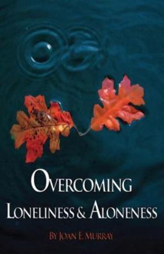 Overcoming Loneliness & Aloneness
