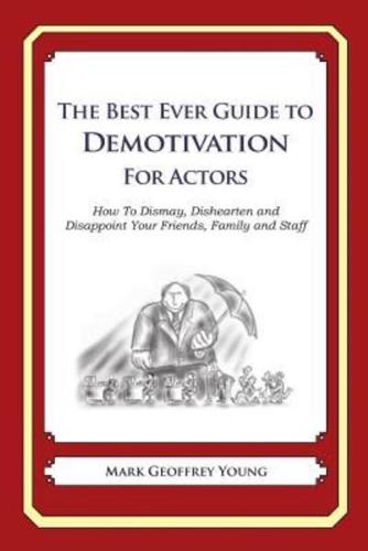 The Best Ever Guide to Demotivation for Actors