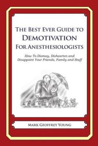 The Best Ever Guide to Demotivation for Anesthesiologists