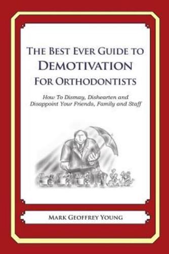 The Best Ever Guide to Demotivation for Orthodontists