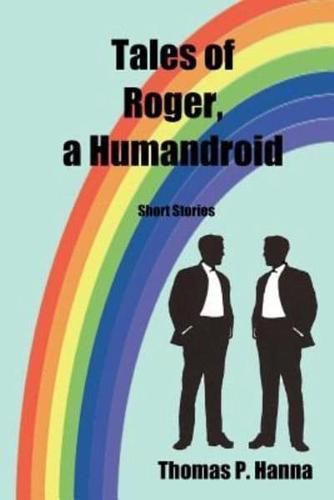 Tales of Roger, a Humandroid