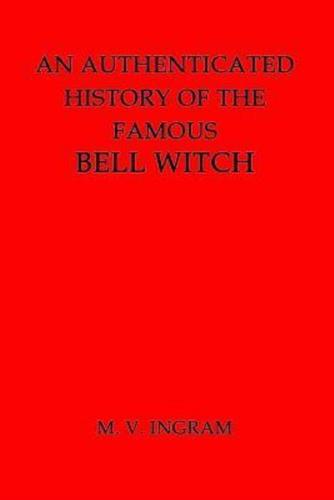 An Authenticated History of the Famous Bell Witch