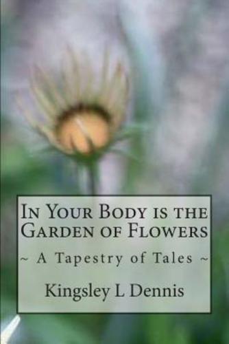 In Your Body Is the Garden of Flowers