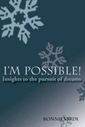 I'm Possible! Insights To The Pursuit Of Dreams