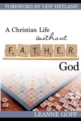 A Christian Life Without Father God