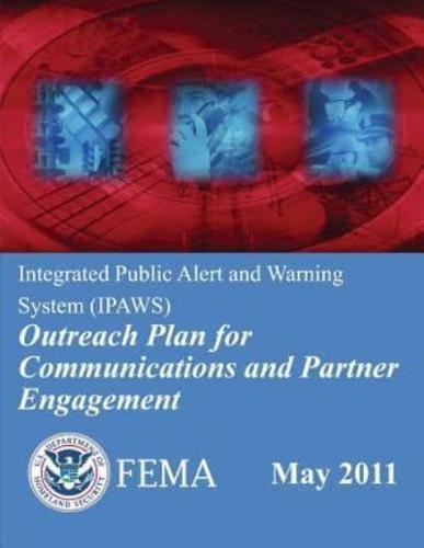 Integrated Public Alert and Warning System (Ipaws) Outreach Plan for Communications and Partner Engagement