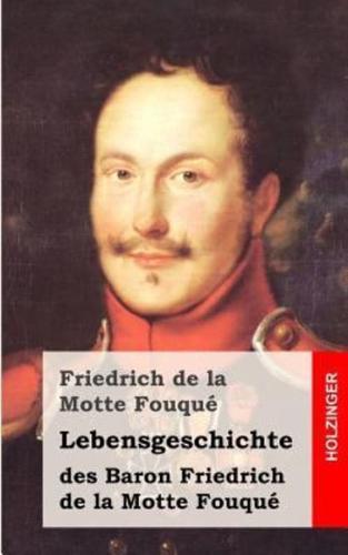 Lebensgeschichte Des Baron Friedrich De La Motte Fouque