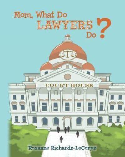 Mom, What Do Lawyers Do?