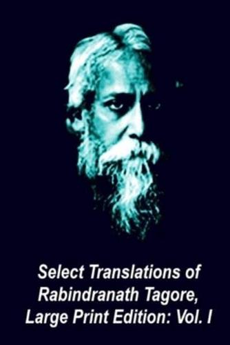 Select Translations of Rabindranath Tagore, Large Print Edition