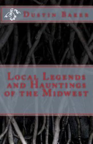 Local Legends and Hauntings of the Midwest