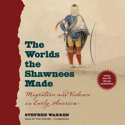 The Worlds the Shawnees Made Lib/E