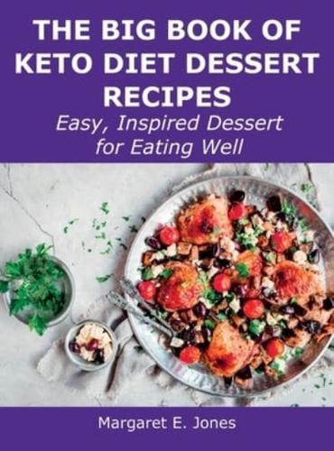 The Big Book of Keto Diet Dessert Recipes: Easy, Inspired Dessert for Eating Well