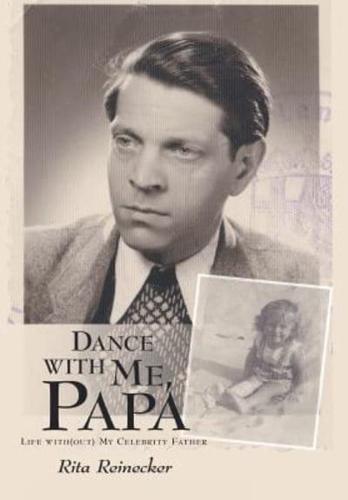 Dance with Me, Papa: Life with(out) My Celebrity Father