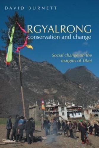 Rgyalrong Conservation and Change: Social Change On the Margins of Tibet