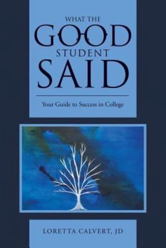 What the Good Student Said: Your Guide to Success in College