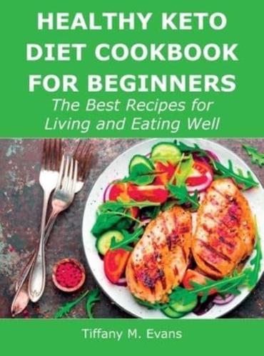 Healthy Keto Diet Cookbook for Beginners: The Best Recipes for Living and Eating Well