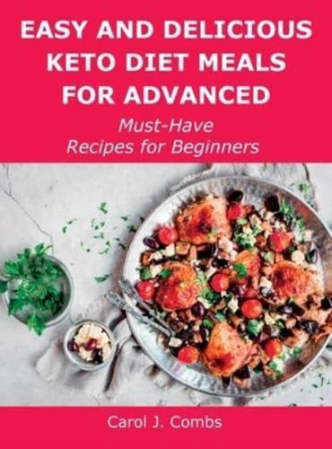 Easy and Delicious Keto Diet Meals for Advanced: Must-Have Recipes for Beginners