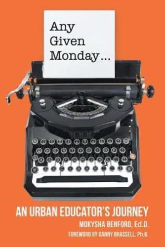 Any Given Monday ...: An Urban Educator's Journey