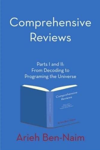Comprehensive Reviews Parts I and II: From Decoding to Programing the Universe