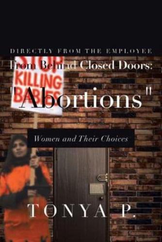 From Behind Closed Doors: Abortions Women and Their Choices