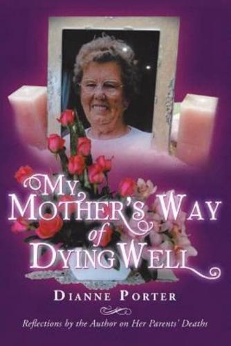 My Mother's Way of Dying Well: Reflections by the Author on Her Parents' Deaths