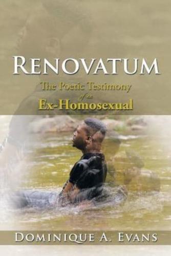 Renovatum: The Poetic Testimony of an Ex-Homosexual