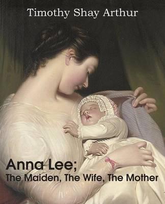 Anna Lee; The Maiden, the Wife, the Mother