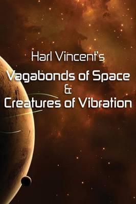 Harl Vincent's Vagabonds of Space & Creatures of Vibration