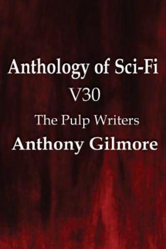 Anthology of Sci-Fi V30, the Pulp Writers - Anthony Gilmore