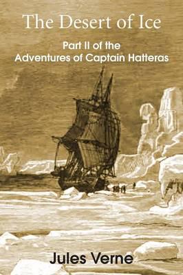The Desert of Ice: Part II of the Adventures of Captain Hatteras
