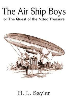 The Air Ship Boys  or, the Quest of the Aztec Treasure