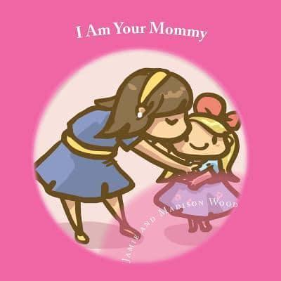 I Am Your Mommy
