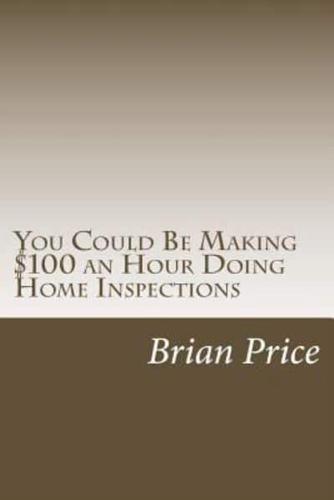 You Could Be Making $100 an Hour Doing Home Inspections