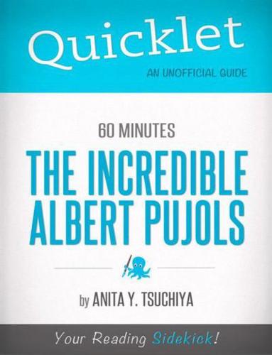 Incredible Albert Pujols, 60 Minutes Bio - A Hyperink Quicklet